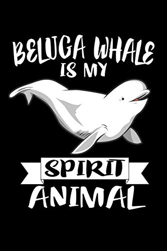 Beluga Whale Is My Spirit Animal: Animal Nature Collection