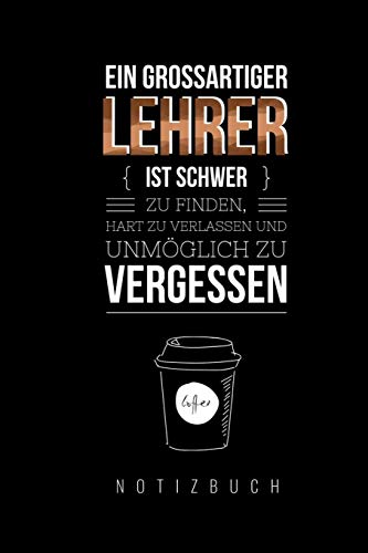 Ein Grossartiger Lehrer Ist Schwer Zu Finden, Hart Zu Verlassen Und Unm?Glich Zu Vergessen Notizbuch: A5 Notizbuch Liniert Als Geschenk F?r Lehrer | ... Kindergarten | Kita | Schule (German Edition) - 9781080452644