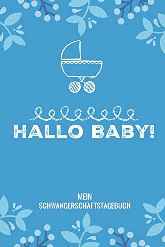 Hallo Baby! Mein Schwangerschaftstagebuch: A5 52 Wochen Kalender Als Geschenk F?r Schwangere | Geschenkidee F?r Werdene M?tter | ... Kalender | Erinnerungsalbum (German Edition) - 9781080470365