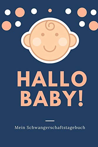 Hallo Baby! Mein Schwangerschaftstagebuch: A5 Tagebuch Mit Sch÷Nen Spr?chen Als Geschenk F?r Schwangere | Geschenkidee F?r Werdene M?tter | ... Kalender | Erinnerungsalbum (German Edition) - 9781080502813