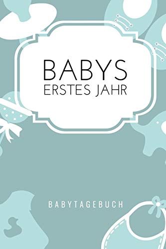Babys Erstes Jahr Babytagebuch: A5 52 Wochen Kalender Als Geschenk Zur Geburt F?r Jungen | Geschenkidee F?r Werdene M?tter Zur Schwangerschaft | ... | Babys Erstes Jahr (German Edition) - 9781080474103