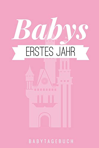 Babys Erstes Jahr Babytagebuch: A5 52 Wochen Kalender Als Geschenk Zur Geburt F?r M?dchen | Geschenkidee F?r Werdene M?tter Zur Schwangerschaft | ... | Babys Erstes Jahr (German Edition) - 9781080474684