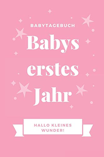 Babytagebuch Babys Erstes Jahr Hallo Kleines Wunder: A5 52 Wochen Kalender Als Geschenk Zur Geburt F?r M?dchen | Geschenkidee F?r Werdene M?tter Zur ... | Babys Erstes Jahr (German Edition) - 9781080475469