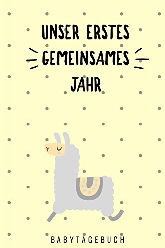 Unser Erstes Gemeinsames Jahr Babytagebuch: A5 52 Wochen Kalender Als Geschenk Zur Geburt | Geschenkidee F?r Werdene M?tter Zur Schwangerschaft | ... Babybuch | Babys Erstes Jahr (German Edition) - 9781080482788