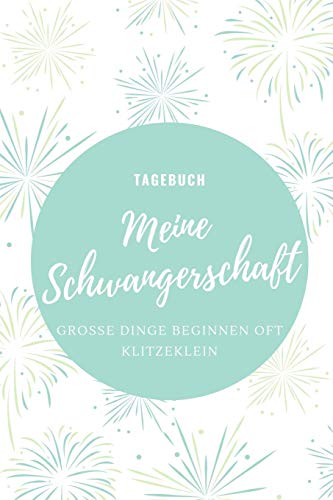 Meine Schwangerschaft Gro?E Dinge Beginnen Oft Klitzeklein Tagebuch: A5 52 Wochen Kalender Als Geschenk F?r Schwangere | Geschenkidee F?r Werdene ... Kalender | Erinnerungsalbum (German Edition) - 9781080488803