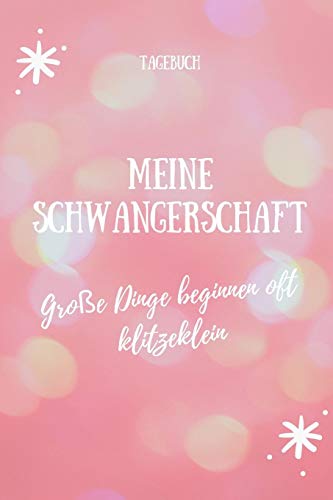 Meine Schwangerschaft Gro?E Dinge Beginnen Oft Klitzeklein Tagebuch: A5 Tagebuch Mit Sch÷Nen Spr?chen Als Geschenk F?r Schwangere | Geschenkidee F?r ... Kalender | Erinnerungsalbum (German Edition)