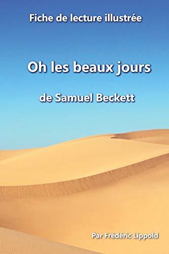 Fiche De Lecture Illustr?e - Oh Les Beaux Jours, De Samuel Beckett: R?sum? Et Analyse Compl?te De L'?Uvre (French Edition)