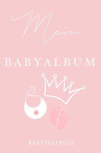 Mein Babyalbum Babytagebuch: A5 52 Wochen Kalender Als Geschenk Zur Geburt F?r M?dchen | Geschenkidee F?r Werdene M?tter Zur Schwangerschaft | ... | Babys Erstes Jahr (German Edition) - 9781080515080