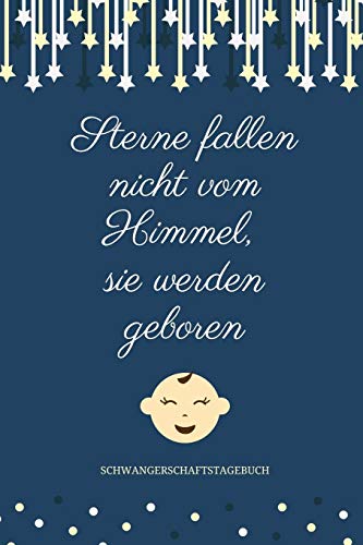 Sterne Fallen Nicht Vom Himmel, Sie Werden Geboren Schwangerschaftstagebuch: A5 Tagebuch Mit Sch÷Nen Spruch Als Geschenk F?r Schwangere | Geschenkidee ... | Erinnerungsalbum Mama (German Edition) - 9781080520640