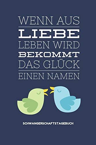 Wenn Aus Liebe Leben Wird Bekommt Das Gl?Ck Einen Namen Schwangerschaftstagebuch: A5 52 Wochen Kalender Als Geschenk F?r Schwangere | Geschenkidee F?r ... | Erinnerungsalbum Mama (German Edition) - 9781080535507