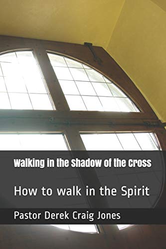 Walking In The Shadow Of The Cross: How To Walk In The Spirit