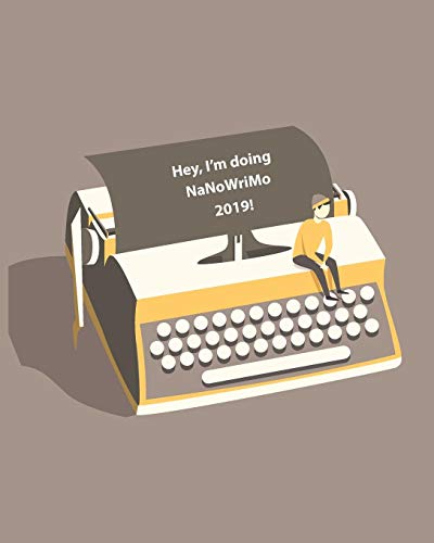 Hey, I'M Doing Nanowrimo 2019!: Plan, Plot, Write, Celebrate!