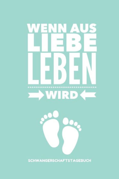 Wenn Aus Liebe Leben Wird Schwangerschaftstagebuch: A5 Tagebuch Mit Schönen Spruch Als Geschenk Für Schwangere | Geschenkidee Für Werdene Mütter | ... | Erinnerungsalbum Mama (German Edition) - 9781080545995