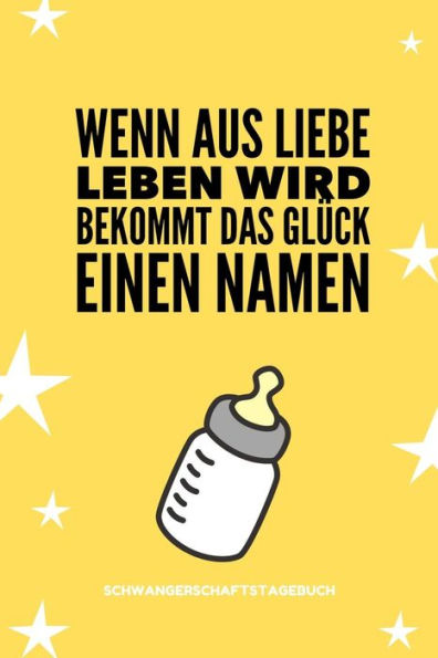 Wenn Aus Liebe Leben Wird Bekommt Das Glück Einen Namen Schwangerschaftstagebuch: A5 Tagebuch Mit Schönen Spruch Als Geschenk Für Schwangere | ... | Erinnerungsalbum Mama (German Edition) - 9781080559336