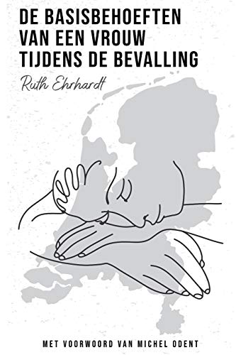 De Basisbehoeften Van Een Vrouw Tijdens De Bevalling (Dutch Translation) (The Basic Needs Of A Woman In Labour) (Dutch Edition)