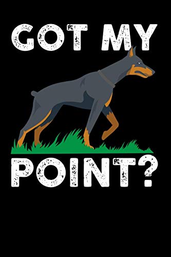 Got My Point: 120 Pages I 6X9 I Music Sheet I Funny Doberman Pinscher Dog Gifts