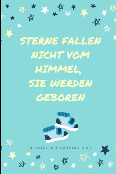 Sterne Fallen Nicht Vom Himmel, Sie Werden Geboren Schwangerschaftstagebuch: A5 Notizbuch Liniert Als Geschenk Für Schwangere | Geschenkidee Für ... Kalender | Erinnerungsalbum (German Edition) - 9781080643936