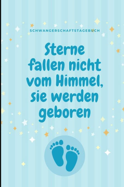 STERNE FALLEN NICHT VOM HIMMEL, SIE WERDEN GEBOREN SCHWANGERSCHAFTSTAGEBUCH: A5 Notizbuch liniert als Geschenk f?r Schwangere | Geschenkidee f?r ... Kalender | Erinnerungsalbum (German Edition)