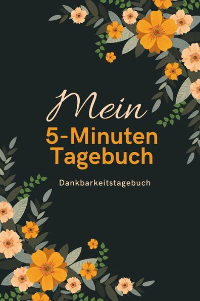 Mein 5-Minuten Tagebuch Dankbarkeitstagebuch: A5 Tagebuch Mit Motivierenden Zitaten Für Dankbarkeit | 5- Minuten Tagebuch | Geschenk Für Frauen Mama ... | Achtsamkeit | Planer | (German Edition) - 9781080658428