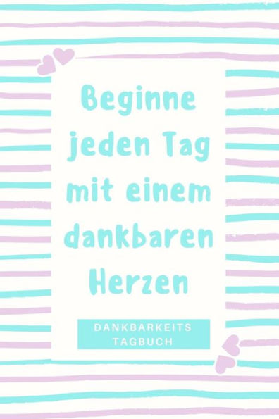Beginne Jeden Tag Mit Einem Dankbaren Herzen Dankbarkeitstagebuch: A5 Tagebuch Mit Motivierenden Zitaten Für Dankbarkeit | 5- Minuten Tagebuch | ... | Achtsamkeit | Planer | (German Edition) - 9781080662210