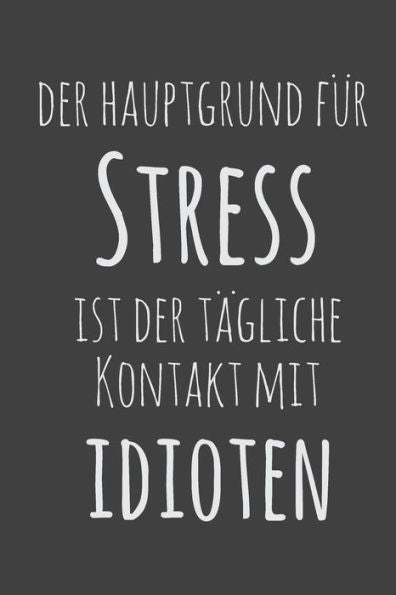 Der Hauptgrund f?r Stress ist der tagliche Kontakt mit Idioten: 15,2 x 22,9 cm | 100 Seiten | Punktraster - dotgrid | Soft Cover | Notizbuch | lustig ... Skizzenbuch, Tagebuch (German Edition)