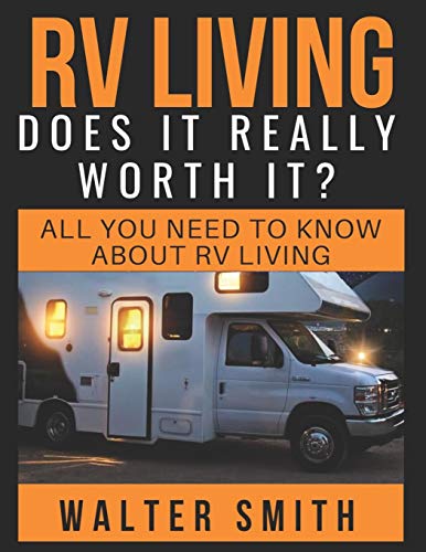 Rv Living: Does It Really Worth It?: All You Need To Know About Rv Living