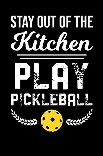 Stay Out Of The Kitchen Play Pickleball: 120 Pages I 6X9 I Music Sheet I Funny Pickleball Gifts For Sport Enthusiasts - 9781080855735