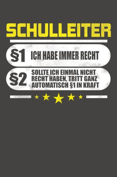 Schulleiter §1 Ich Habe Immer Recht §2 Sollte Ich Einmal Nicht Recht Haben, Tritt Ganz Automatisch §1 In Kraft: Praktischer Wochenplaner Für Ein Ganzes Jahr Ohne Festes Datum (German Edition)