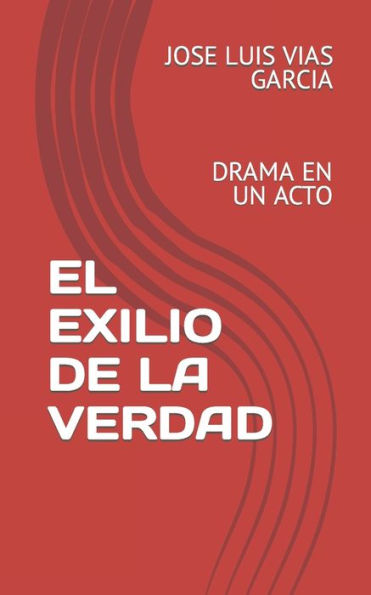 EL EXILIO DE LA VERDAD: DRAMA EN UN ACTO (Spanish Edition)