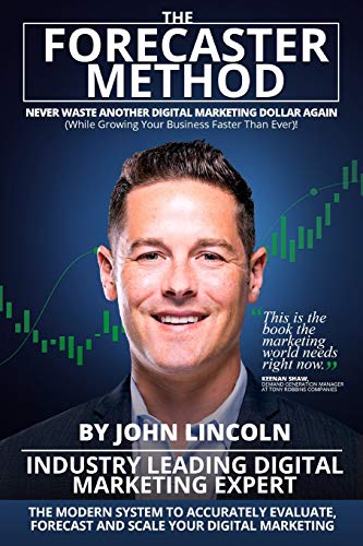 The Forecaster Method: The Modern System To Accurately Evaluate, Forecast, And Scale Your Digital Marketing