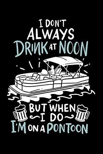 I Don’T Always Drink At Noon But When I Do I’M On A Pontoon: 120 Pages I 6X9 I Music Sheet I Funny Boating, Sailing & Vacation Gifts