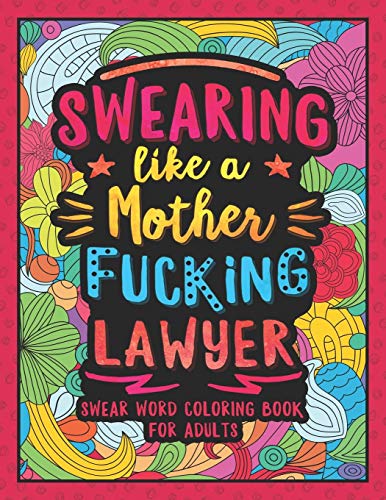 Swearing Like A Motherfucking Lawyer: Swear Word Coloring Book For Adults With Funny Law Cussing