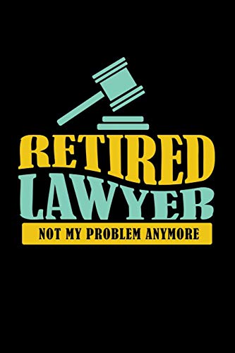 Retired Lawyer Not My Problem Anymore: 120 Pages I 6X9 I Music Sheet I Funny Retirement And Advocate Gifts