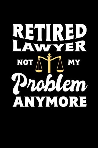 Retired Lawyer Not My Problem Anymore: 120 Pages I 6X9 I Music Sheet I Funny Retirement And Advocate Gifts - 9781080850303