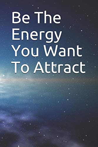 Be The Energy You Want To Attract - 9781080937516