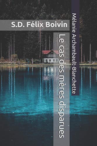 S.D. F?lix Boivin : Le Cas Des M?res Disparues (French Edition)