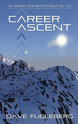 Career Ascent: 80 Lessons Your Mentor Should Tell You