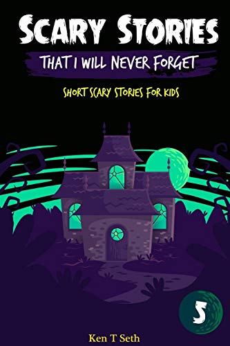 Scary Stories That I Will Never Forget: Short Scary Stories For Kids (Scary Ghost Stories) - 9781081111946