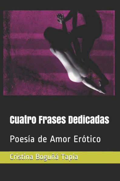 Cuatro Frases Dedicadas: Poes?a de Amor Er?tico (Spanish Edition)