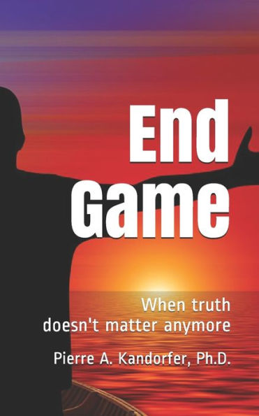 End Game: When truth doesn't matter anymore (American Dream Series)