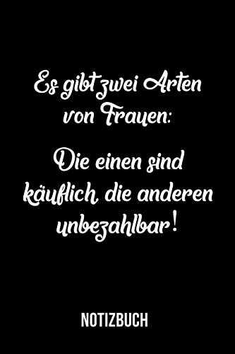Es Gibt Zwei Arten Von Frauen - Die Einen Sind K?uflich, Die Anderen Unbezahlbar! Notizbuch (German Edition)
