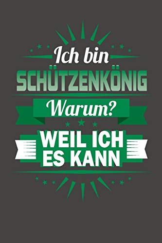 Ich Bin Schützenkönig - Warum? Weil Ich Es Kann: Praktischer Wochenplaner Für Ein Ganzes Jahr Ohne Festes Datum (German Edition)