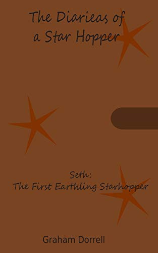 Seth: The First Earthling Starhopper (The Diaries Of A Starhopper)