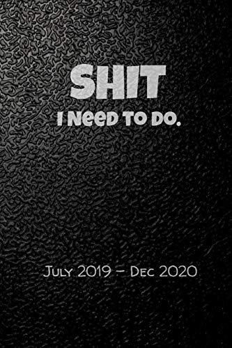 Shit I Need To Do. July 2019-Dec 2020: Keep Track Of Your Crap For A Year And A Half