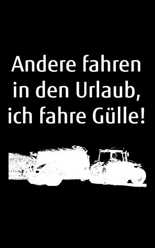Andere Fahren In Den Urlaub, Ich Fahre Gülle!: Kleines Kalender Notizbuch, Kleiner Als A5, Gößer Als A6 Mit Einem Güllefass Für Einen Landwirt Oder ... Landwirtschaft Als Geschenk (German Edition)