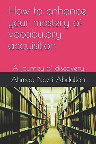 How To Enhance Your Mastery Of Vocabulary Acquisition: A Journey Of Discovery