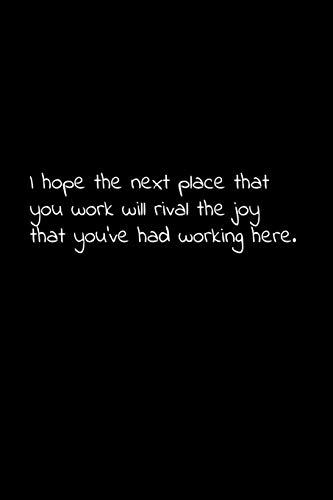 I Hope The Next Place That You Work Will Rival The Joy That You’Ve Had Working Here.: Perfect Goodbye Gift To Coworker / Going Away Gift For Your Co Worker, Boss, Manager, Employee.