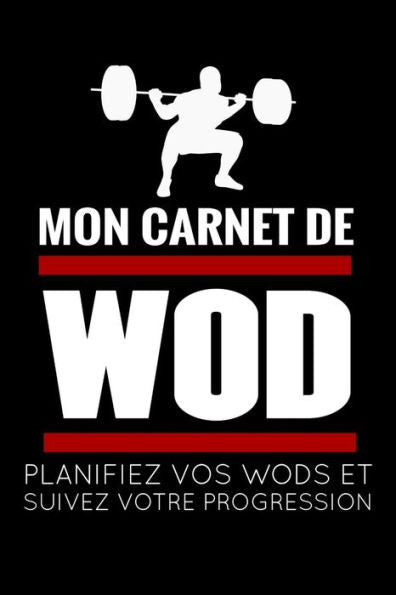 Mon Carnet de WOD: Planifiez vos Entrainements & Analysez vos Performances | 97 pages, 15,24 x 22,86 cm (French Edition)