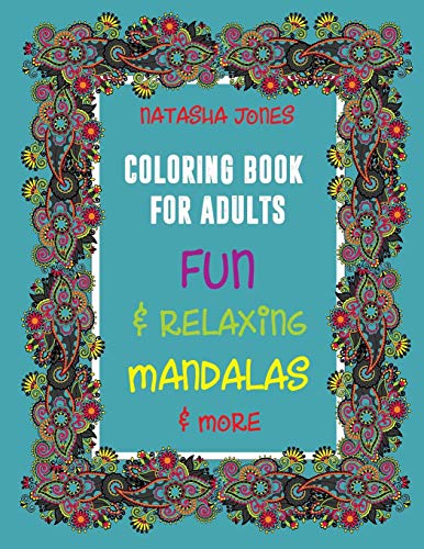 Coloring Book For Adults: Fun And Relaxing Mandalas And More
