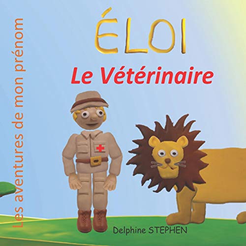 Éloi Le Vétérinaire: Les Aventures De Mon Prénom (French Edition)
